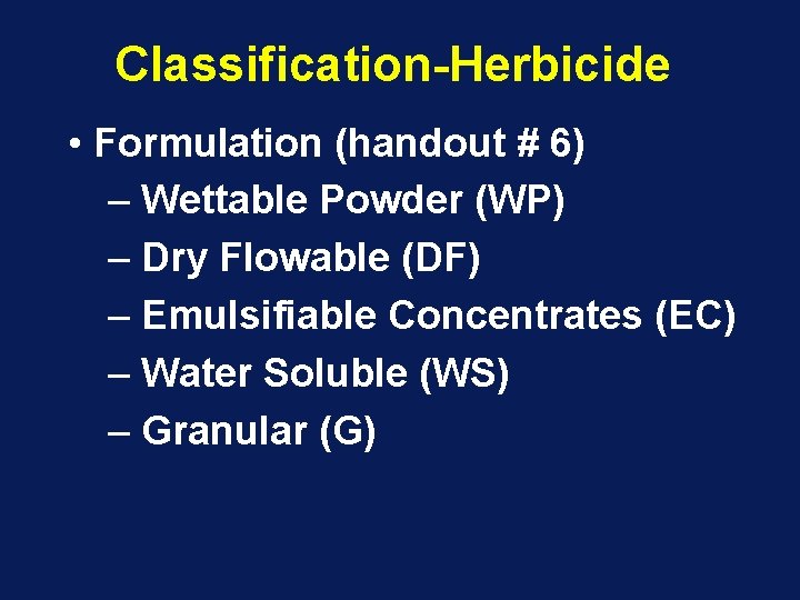 Classification-Herbicide • Formulation (handout # 6) – Wettable Powder (WP) – Dry Flowable (DF)