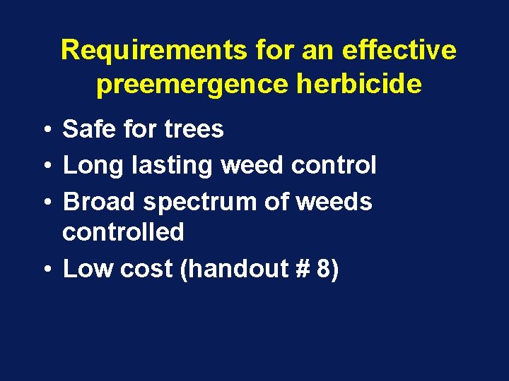Requirements for an effective preemergence herbicide • Safe for trees • Long lasting weed