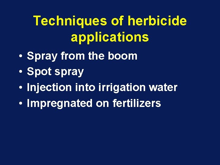 Techniques of herbicide applications • • Spray from the boom Spot spray Injection into