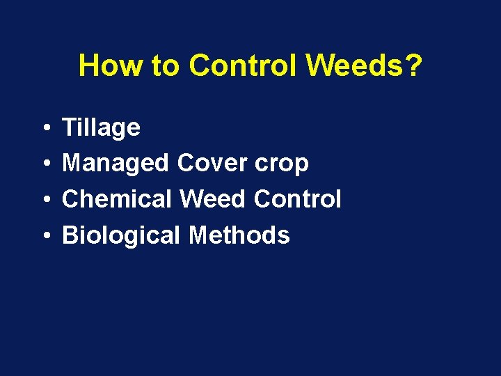How to Control Weeds? • • Tillage Managed Cover crop Chemical Weed Control Biological