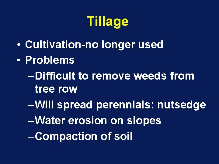 Tillage • Cultivation-no longer used • Problems – Difficult to remove weeds from tree