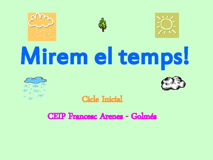 Mirem el temps! Cicle Inicial CEIP Francesc Arenes - Golmés 