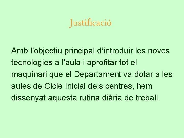 Justificació Amb l’objectiu principal d’introduir les noves tecnologies a l’aula i aprofitar tot el