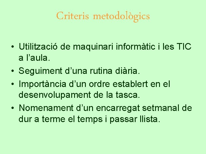 Criteris metodològics • Utilització de maquinari informàtic i les TIC a l’aula. • Seguiment
