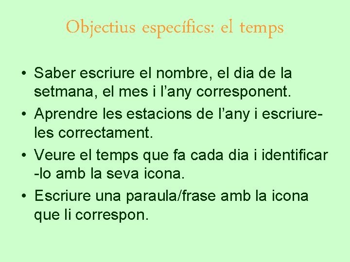 Objectius específics: el temps • Saber escriure el nombre, el dia de la setmana,