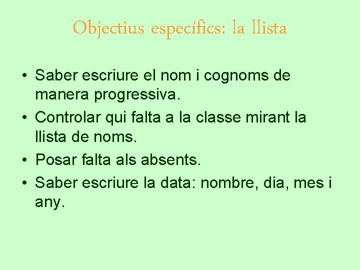 Objectius específics: la llista • Saber escriure el nom i cognoms de manera progressiva.