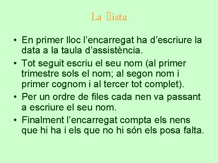 La llista • En primer lloc l’encarregat ha d’escriure la data a la taula