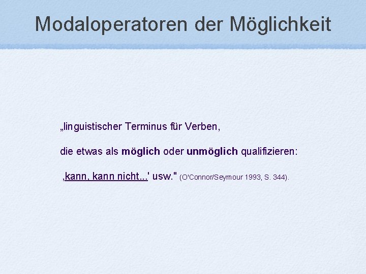 Modaloperatoren der Möglichkeit „linguistischer Terminus für Verben, die etwas als möglich oder unmöglich qualifizieren: