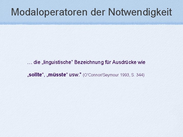 Modaloperatoren der Notwendigkeit … die „linguistische” Bezeichnung für Ausdrücke wie „sollte“, „müsste“ usw. "