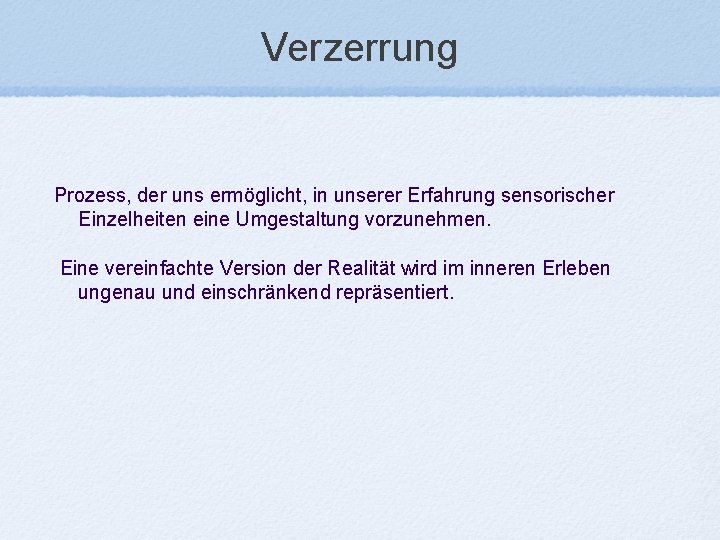 Verzerrung Prozess, der uns ermöglicht, in unserer Erfahrung sensorischer Einzelheiten eine Umgestaltung vorzunehmen. Eine