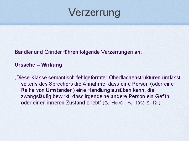 Verzerrung Bandler und Grinder führen folgende Verzerrungen an: Ursache – Wirkung „Diese Klasse semantisch