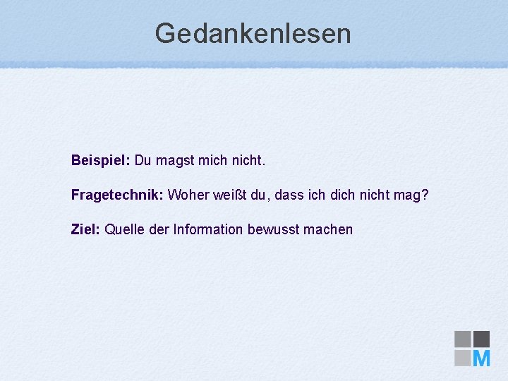 Gedankenlesen Beispiel: Du magst mich nicht. Fragetechnik: Woher weißt du, dass ich dich nicht