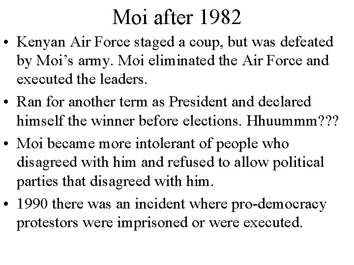Moi after 1982 • Kenyan Air Force staged a coup, but was defeated by