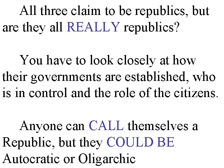 All three claim to be republics, but are they all REALLY republics? You have