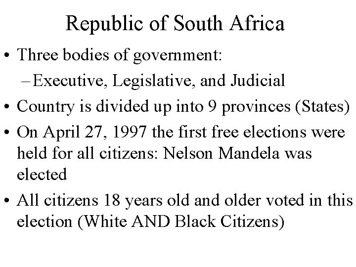 Republic of South Africa • Three bodies of government: – Executive, Legislative, and Judicial