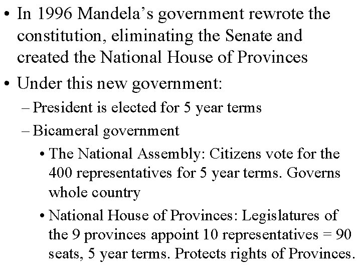  • In 1996 Mandela’s government rewrote the constitution, eliminating the Senate and created