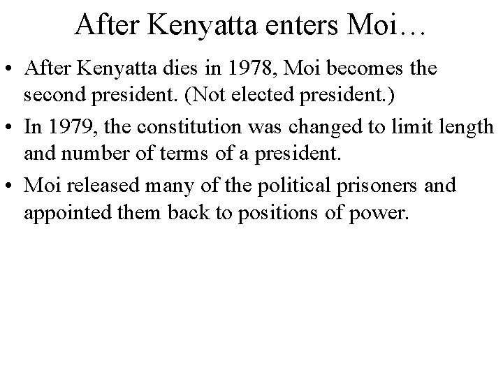 After Kenyatta enters Moi… • After Kenyatta dies in 1978, Moi becomes the second