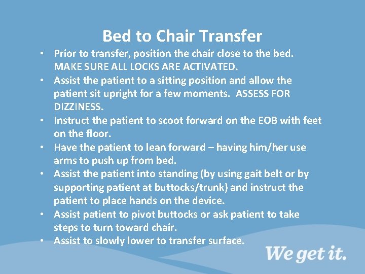 Bed to Chair Transfer • Prior to transfer, position the chair close to the