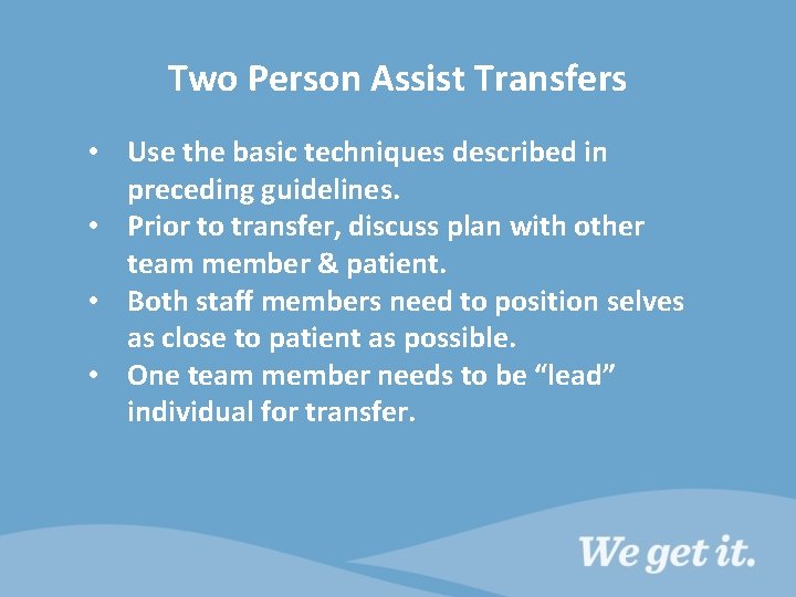 Two Person Assist Transfers • Use the basic techniques described in preceding guidelines. •