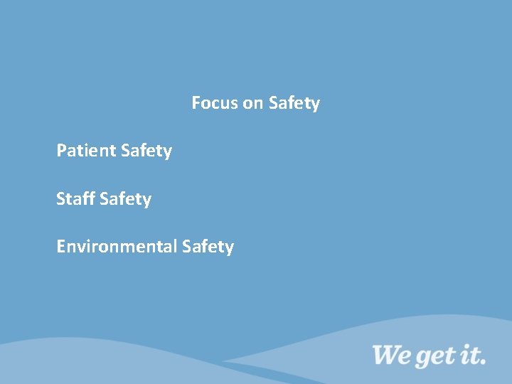 Focus on Safety Patient Safety Staff Safety Environmental Safety 