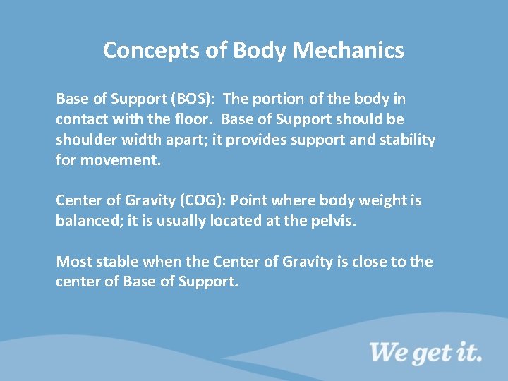 Concepts of Body Mechanics Base of Support (BOS): The portion of the body in