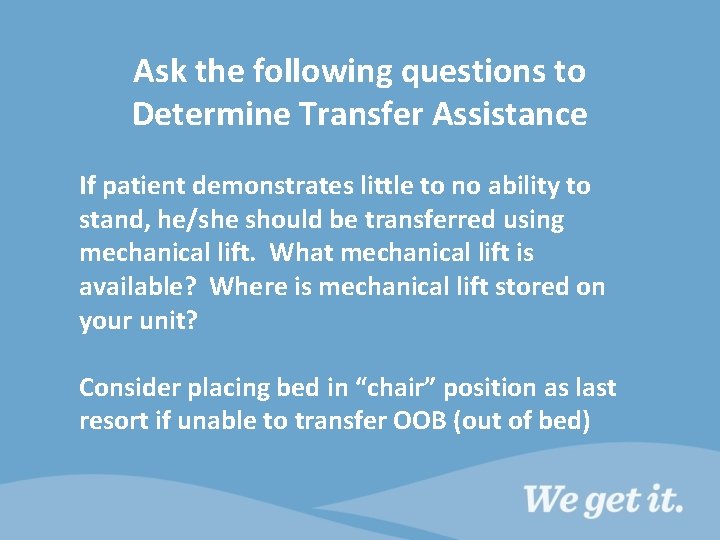 Ask the following questions to Determine Transfer Assistance If patient demonstrates little to no