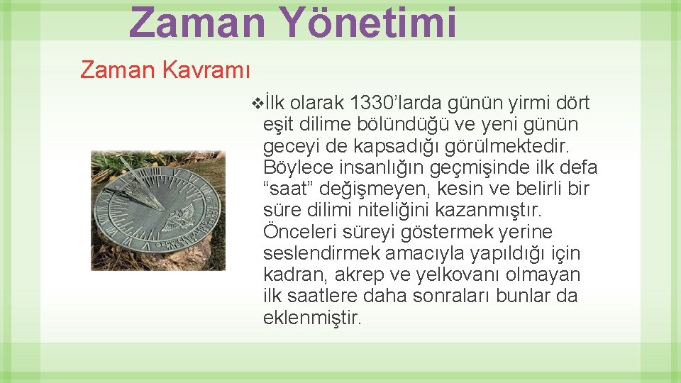 Zaman Yönetimi Zaman Kavramı vİlk olarak 1330’larda günün yirmi dört eşit dilime bölündüğü ve