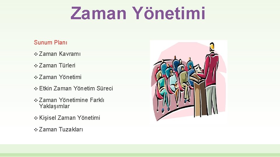 Zaman Yönetimi Sunum Planı v Zaman Kavramı v Zaman Türleri v Zaman Yönetimi v