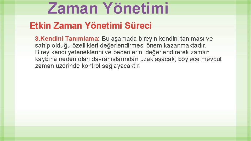 Zaman Yönetimi Etkin Zaman Yönetimi Süreci 3. Kendini Tanımlama: Bu aşamada bireyin kendini tanıması