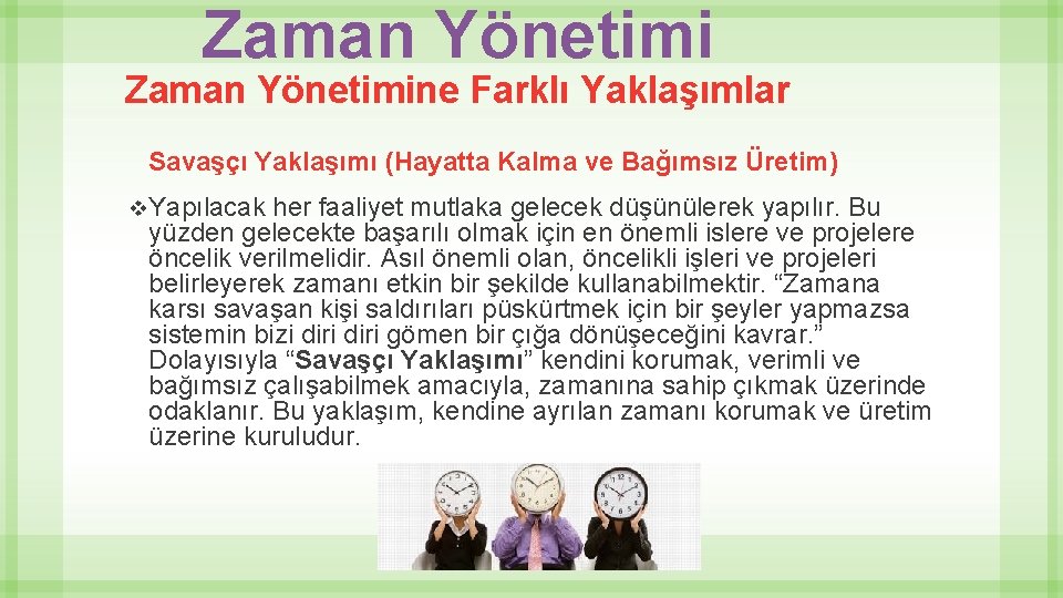 Zaman Yönetimine Farklı Yaklaşımlar Savaşçı Yaklaşımı (Hayatta Kalma ve Bağımsız Üretim) v. Yapılacak her