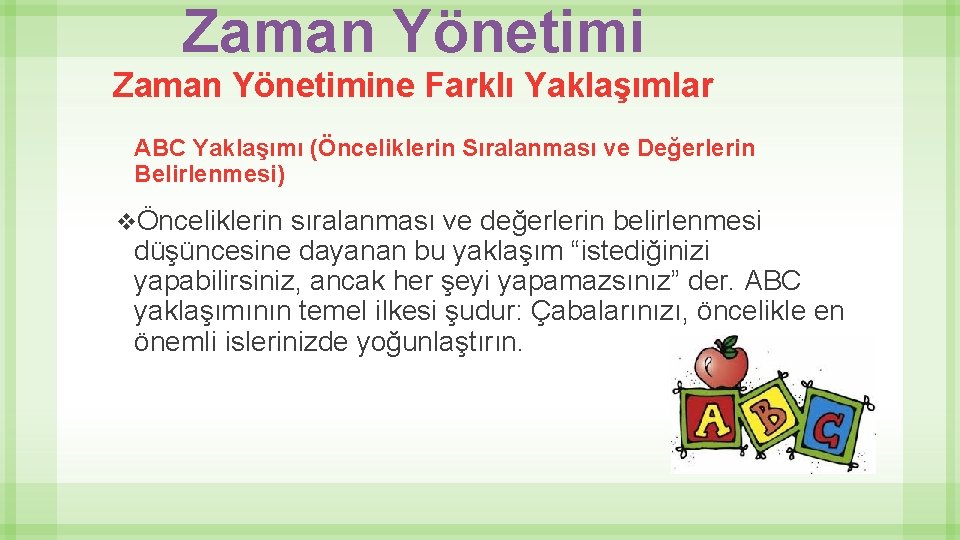 Zaman Yönetimine Farklı Yaklaşımlar ABC Yaklaşımı (Önceliklerin Sıralanması ve Değerlerin Belirlenmesi) vÖnceliklerin sıralanması ve