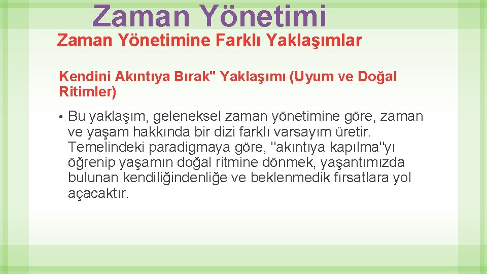 Zaman Yönetimine Farklı Yaklaşımlar Kendini Akıntıya Bırak" Yaklaşımı (Uyum ve Doğal Ritimler) • Bu