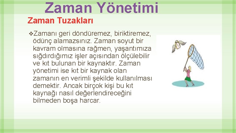 Zaman Yönetimi Zaman Tuzakları v. Zamanı geri döndüremez, biriktiremez, ödünç alamazsınız. Zaman soyut bir