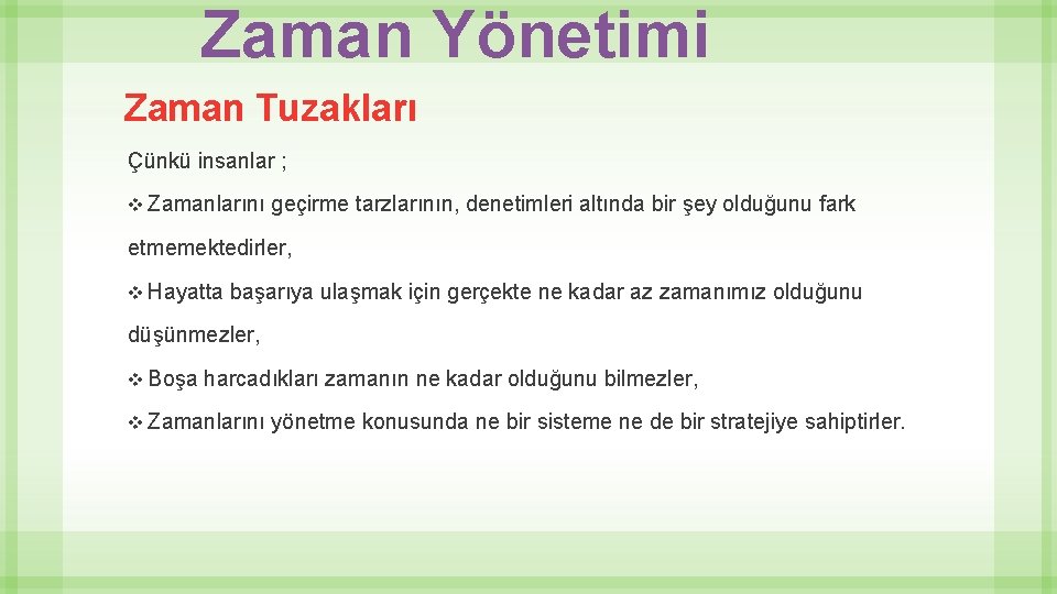 Zaman Yönetimi Zaman Tuzakları Çünkü insanlar ; v Zamanlarını geçirme tarzlarının, denetimleri altında bir