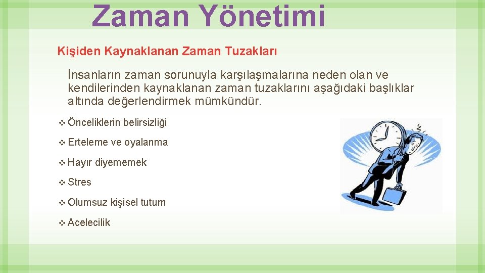 Zaman Yönetimi Kişiden Kaynaklanan Zaman Tuzakları İnsanların zaman sorunuyla karşılaşmalarına neden olan ve kendilerinden