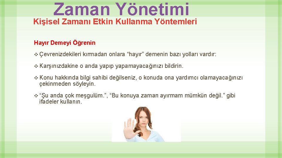 Zaman Yönetimi Kişisel Zamanı Etkin Kullanma Yöntemleri Hayır Demeyi Öğrenin v Çevrenizdekileri v Karşınızdakine