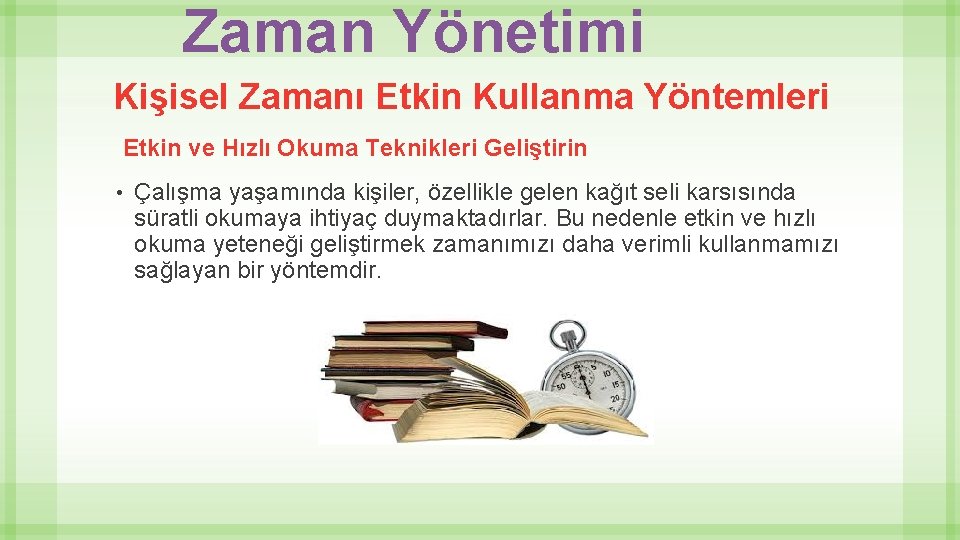 Zaman Yönetimi Kişisel Zamanı Etkin Kullanma Yöntemleri Etkin ve Hızlı Okuma Teknikleri Geliştirin •