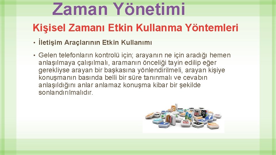 Zaman Yönetimi Kişisel Zamanı Etkin Kullanma Yöntemleri • İletişim Araçlarının Etkin Kullanımı • Gelen