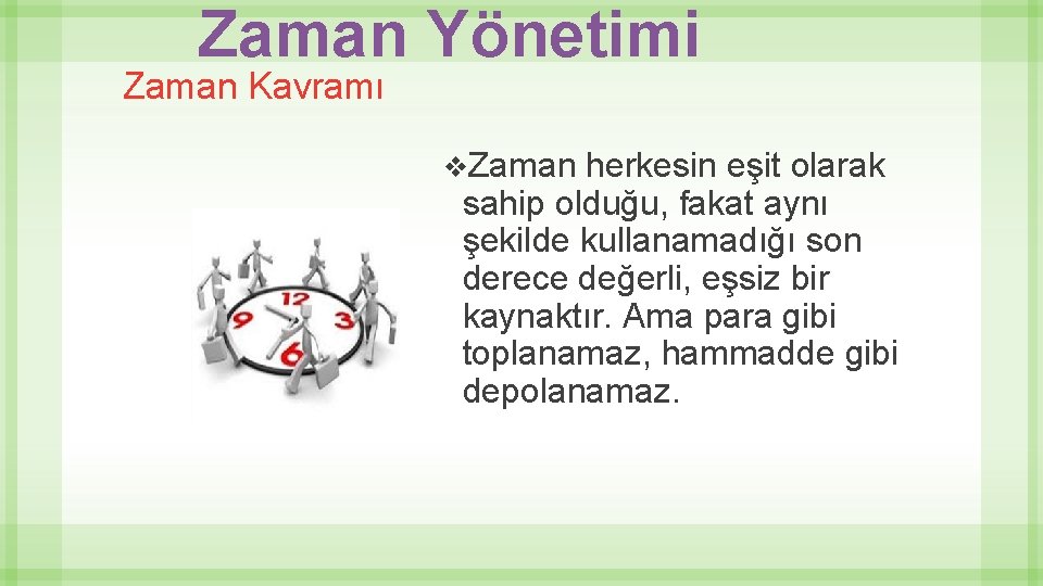 Zaman Yönetimi Zaman Kavramı v. Zaman herkesin eşit olarak sahip olduğu, fakat aynı şekilde Zaman Yönetimi Zaman Kavramı v. Zaman herkesin eşit olarak sahip olduğu, fakat aynı şekilde