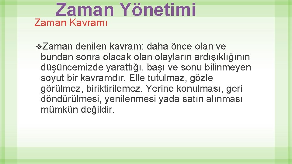 Zaman Yönetimi Zaman Kavramı v. Zaman denilen kavram; daha önce olan ve bundan sonra