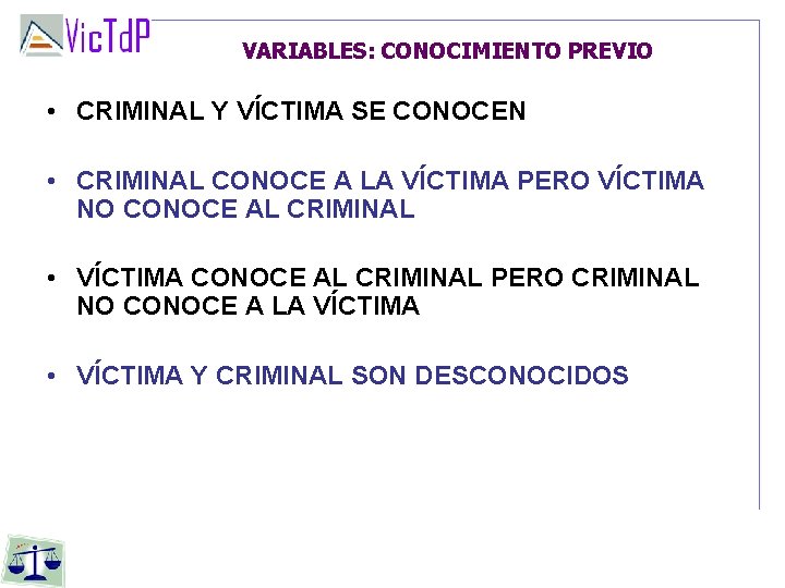 VARIABLES: CONOCIMIENTO PREVIO • CRIMINAL Y VÍCTIMA SE CONOCEN • CRIMINAL CONOCE A LA VARIABLES: CONOCIMIENTO PREVIO • CRIMINAL Y VÍCTIMA SE CONOCEN • CRIMINAL CONOCE A LA