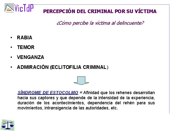 PERCEPCIÓN DEL CRIMINAL POR SU VÍCTIMA ¿Cómo percibe la víctima al delincuente? • RABIA PERCEPCIÓN DEL CRIMINAL POR SU VÍCTIMA ¿Cómo percibe la víctima al delincuente? • RABIA