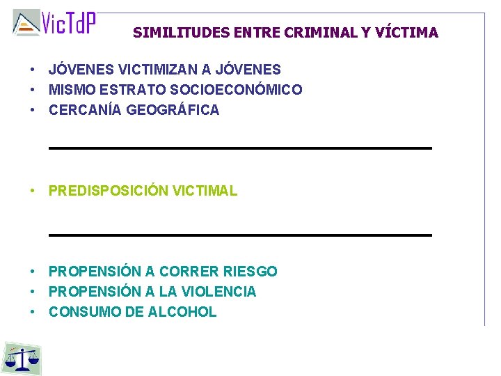 SIMILITUDES ENTRE CRIMINAL Y VÍCTIMA • JÓVENES VICTIMIZAN A JÓVENES • MISMO ESTRATO SOCIOECONÓMICO SIMILITUDES ENTRE CRIMINAL Y VÍCTIMA • JÓVENES VICTIMIZAN A JÓVENES • MISMO ESTRATO SOCIOECONÓMICO