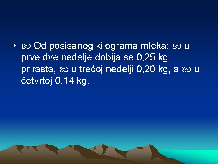  • Od posisanog kilograma mleka: u prve dve nedelje dobija se 0, 25