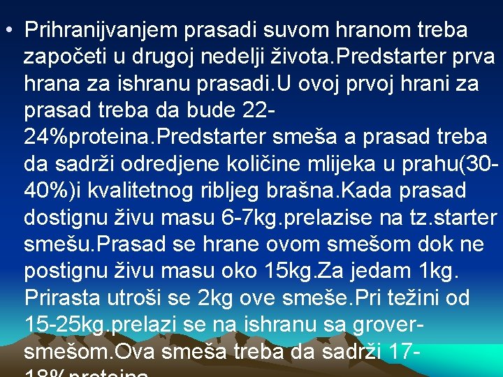  • Prihranijvanjem prasadi suvom hranom treba započeti u drugoj nedelji života. Predstarter prva