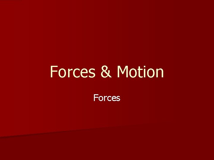 Forces & Motion Forces 