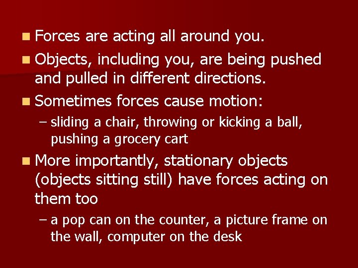 n Forces are acting all around you. n Objects, including you, are being pushed