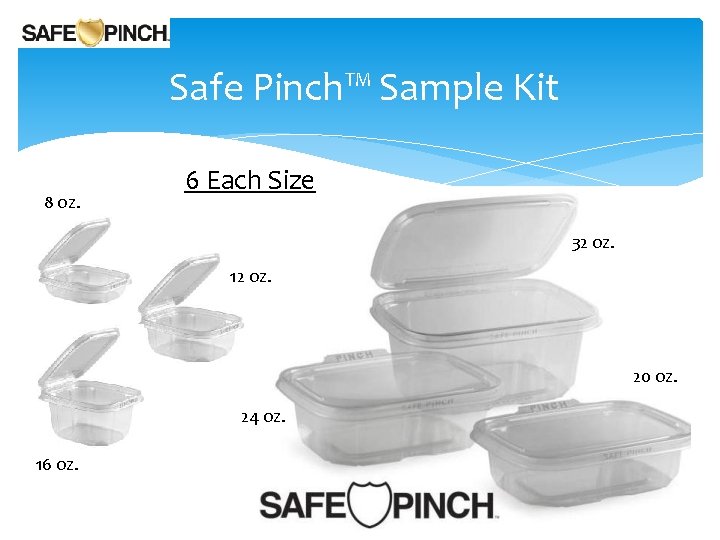 Safe Pinch™ Sample Kit 8 oz. 6 Each Size 32 oz. 12 oz. 20