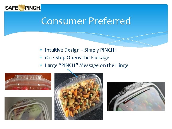 Consumer Preferred Intuitive Design – Simply PINCH! One-Step Opens the Package Large “PINCH” Message