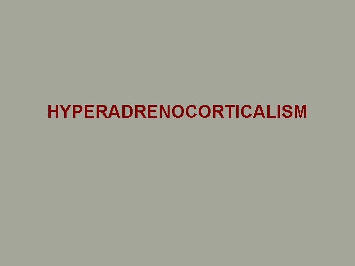 HYPERADRENOCORTICALISM HYPERADRENOCORTICALISM